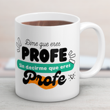 Taza Profe dime que eres Profe...